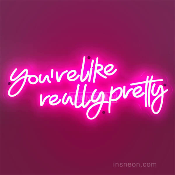 You're Like Really Pretty Neon Sign