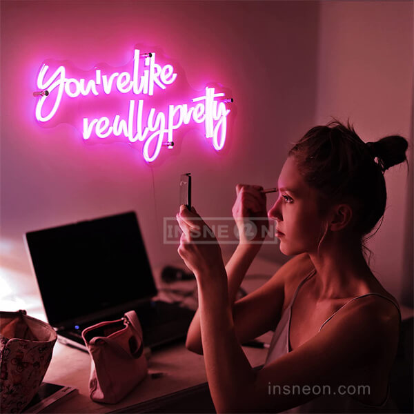 You're Like Really Pretty Neon Sign