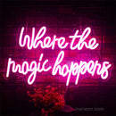 Where The Magic Happens Neon Sign