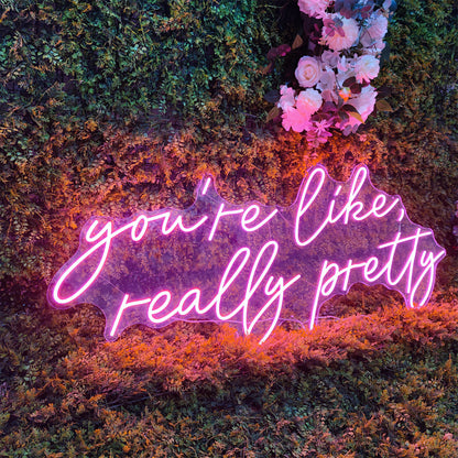 You're Like Really Pretty Custom Neon Wedding Sign