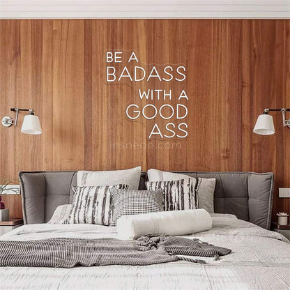 'BE A BADASS WITH A GOOD ASS' LED Neon Sign