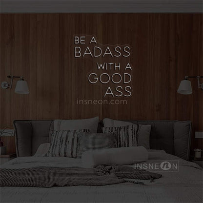 'BE A BADASS WITH A GOOD ASS' LED Neon Sign