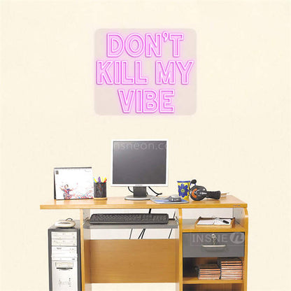 'Don't kill my vibe' LED Neon Sign