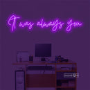 It was always Led Custom Neon Sign