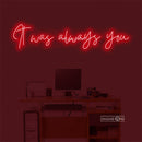 It was always Led Custom Neon Sign