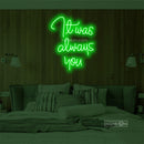 It was aways you Led Custom Neon Sign