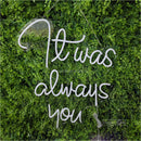 It was aways you Led Custom Neon Sign