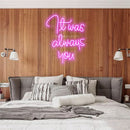 It was aways you Led Custom Neon Sign