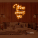 It was aways you Led Custom Neon Sign
