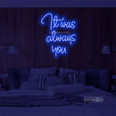 It was aways you Led Custom Neon Sign