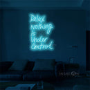 'Relax nothing is under control' LED Neon Sign