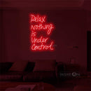 'Relax nothing is under control' LED Neon Sign