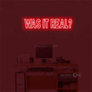 'Was it real' LED Neon Sign