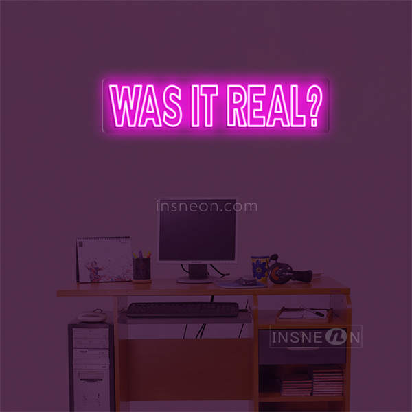 'Was it real' LED Neon Sign