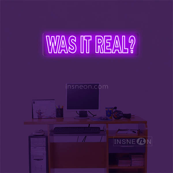 'Was it real' LED Neon Sign