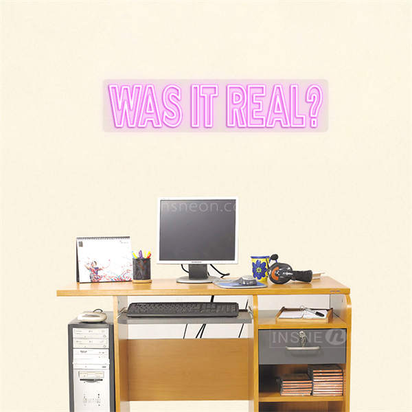 'Was it real' LED Neon Sign