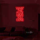 'What the fuck have you done' LED Neon Sign