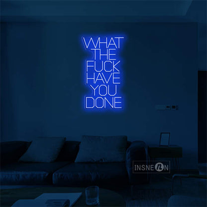 'What the fuck have you done' LED Neon Sign