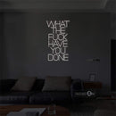 'What the fuck have you done' LED Neon Sign