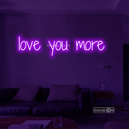 love you more Led Custom Neon Sign