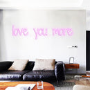 love you more Led Custom Neon Sign