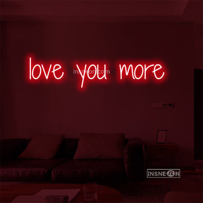 love you more Led Custom Neon Sign