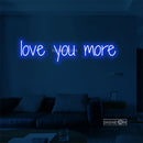 love you more Led Custom Neon Sign