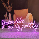 you're like really pretty Led Custom Neon Sign